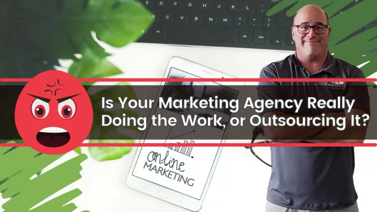 Is Your Marketing Agency Really Doing the Work, or Outsourcing It