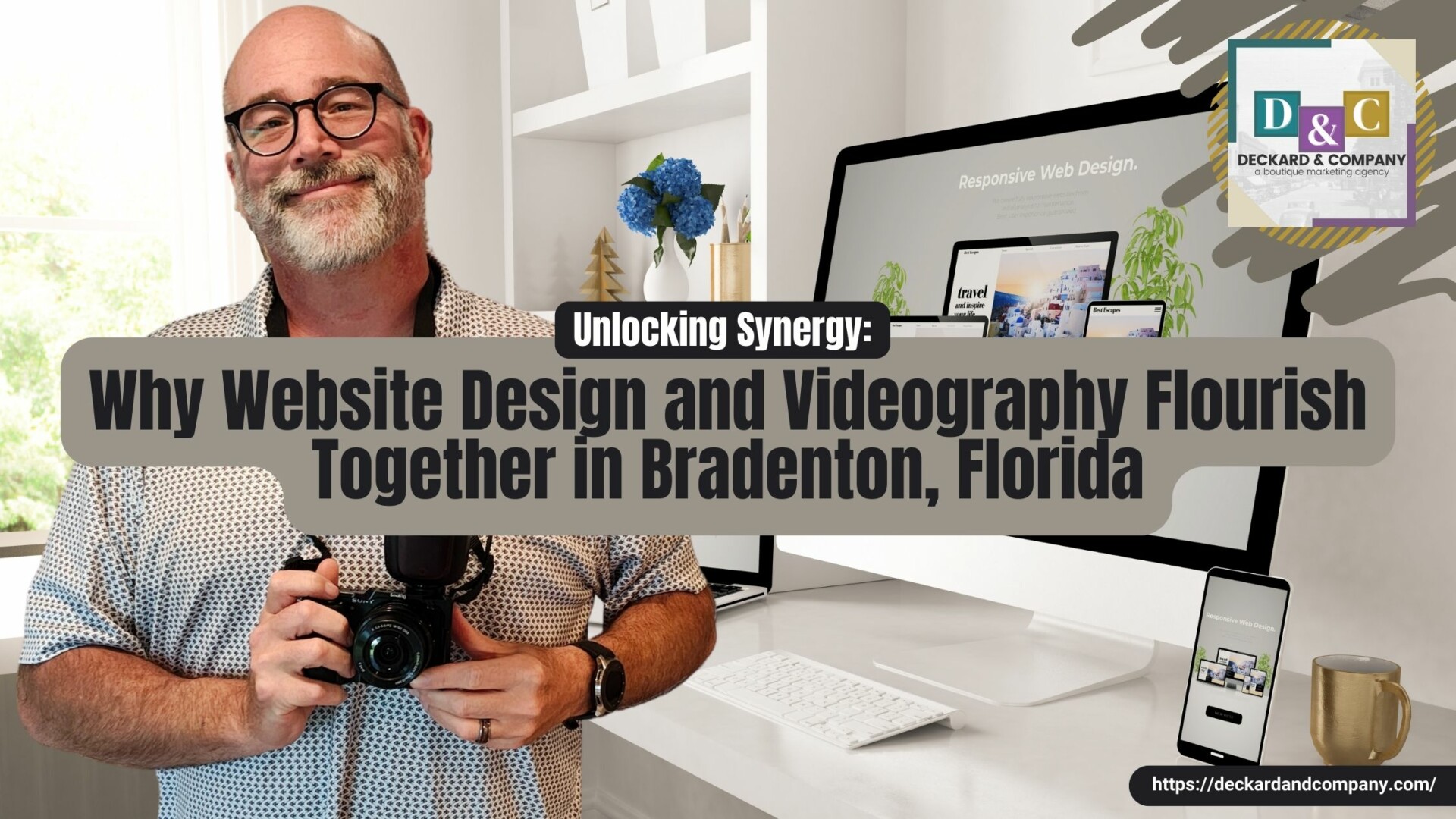 Unlocking Synergy Why Website Design and Videography Flourish Together in Bradenton, Florida with Deckard & Company, a Boutique Marketing Agency