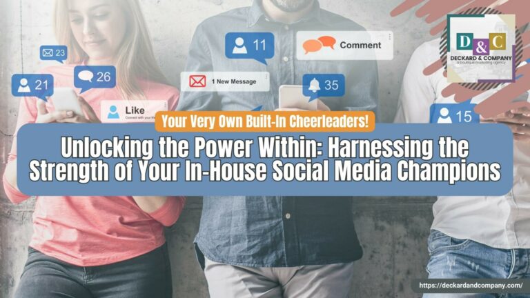 Unlocking the Power Within Harnessing the Strength of Your In-House Social Media Champions with Deckard & Company, a Bradenton/Sarasota Boutique Marketing Agency